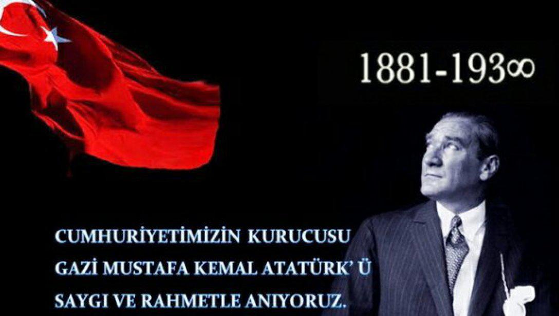 Kurtuluş Savaşımızın Başkomutanı, Cumhuriyetimizin Kurucusu İlk Cumhurbaşkanımız ve Başöğretmen Gazi Mustafa Kemal Atatürk'ü ebediyete irtihalinin 81. yıldönümünde; sevgi, saygı, minnet ve rahmetle anıyoruz.