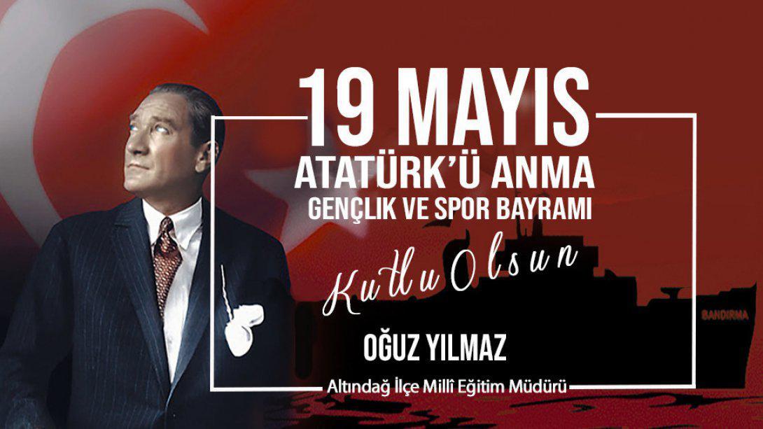 İlçe Milli Eğitim Müdürümüz Sayın Oğuz YILMAZ'ın 19 Mayıs Atatürk'ü Anma Gençlik ve Spor Bayramı Mesajı