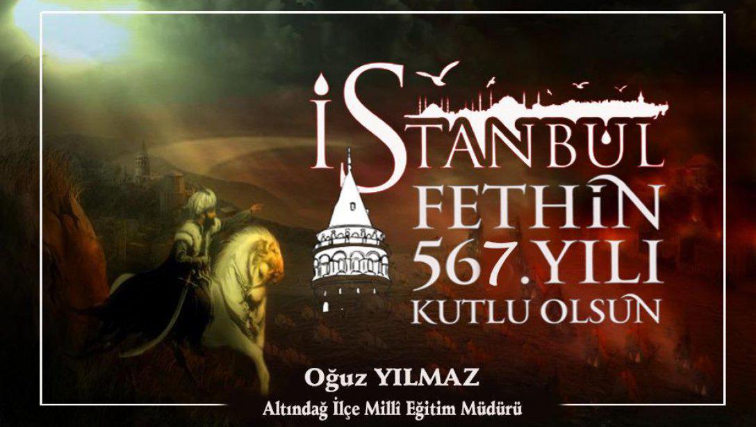 İlçe Millî Eğitim Müdürümüz Sayın Oğuz YILMAZ'ın 29 Mayıs İstanbul'un Fethi'nin 567. yıl dönümü münasebetiyle yayımladıkları mesajı 