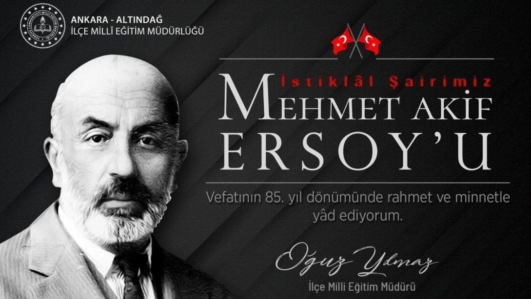 İlçe Milli Eğitim Müdürümüz Sayın Oğuz YILMAZ'ın Mehmet Akif Ersoy'un Vefatının 85. Yıl Dönümü Mesajı