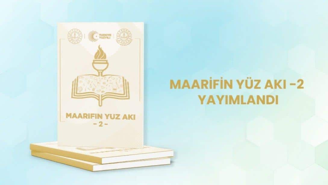 Strateji Geliştirme Başkanlığınca Hazırlanan Maarifin Yüz Akı Dergisi İkinci Sayısı 